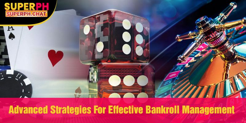 Advanced Strategies For Effective Bankroll Management