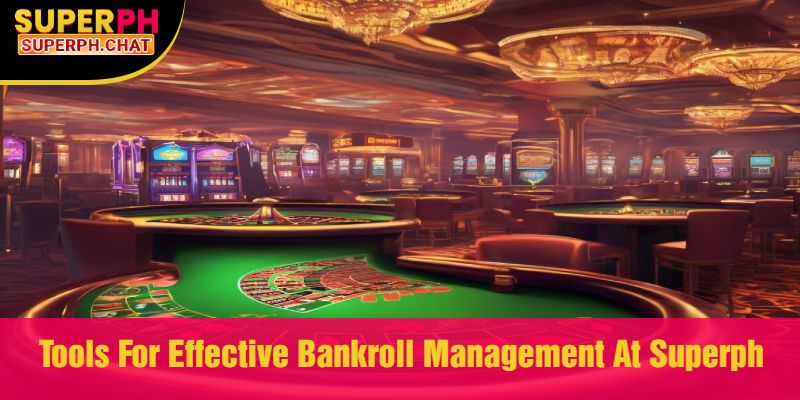 Tools For Effective Bankroll Management At Superph