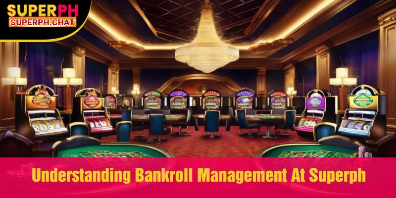 Understanding Bankroll Management At Superph